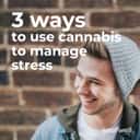 4/1 - 3 Ways to Use Cannabis to Manage Stress